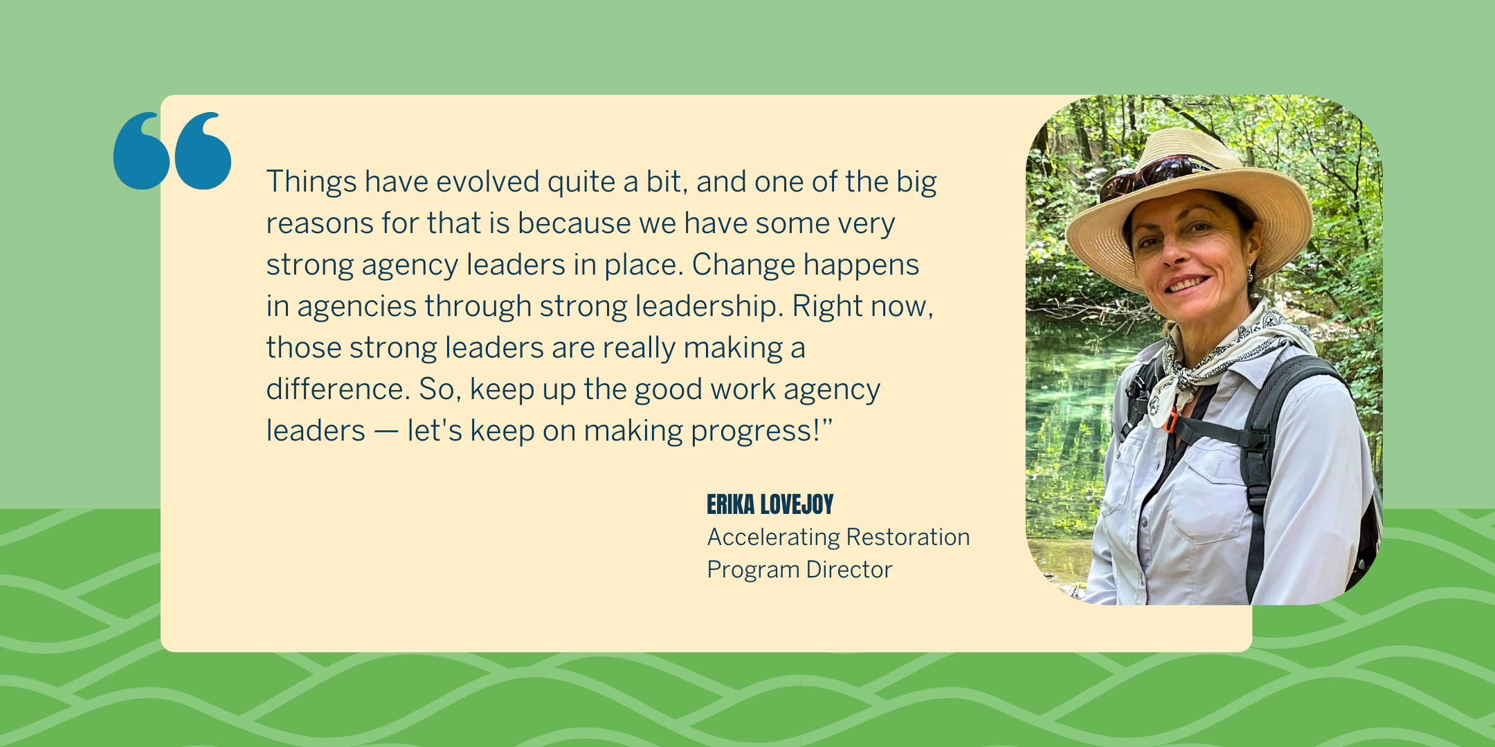 Things have evolved quite a bit, and one of the big reasons for that is because we have some very strong agency leaders in place. Change happens in agencies through strong leadership. Right now, those strong leaders are really making a difference. So, keep up the good work agency leaders — let's keep on making progress!”