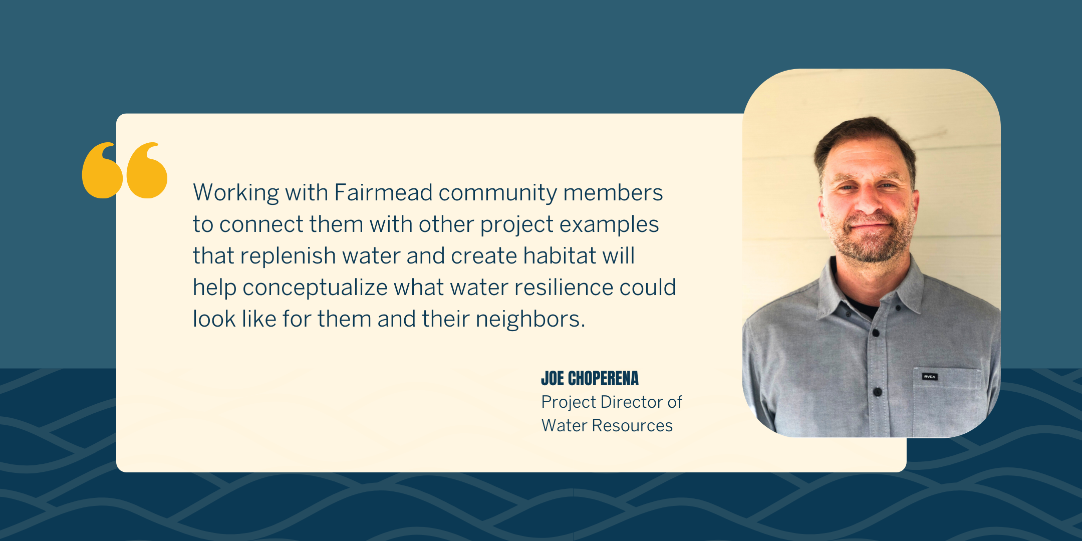 Working with Fairmead community members to connect them with other project examples that replenish water and create habitat will help conceptualize what water resilience could look like for them and their neighbors," said Joe Choperena.